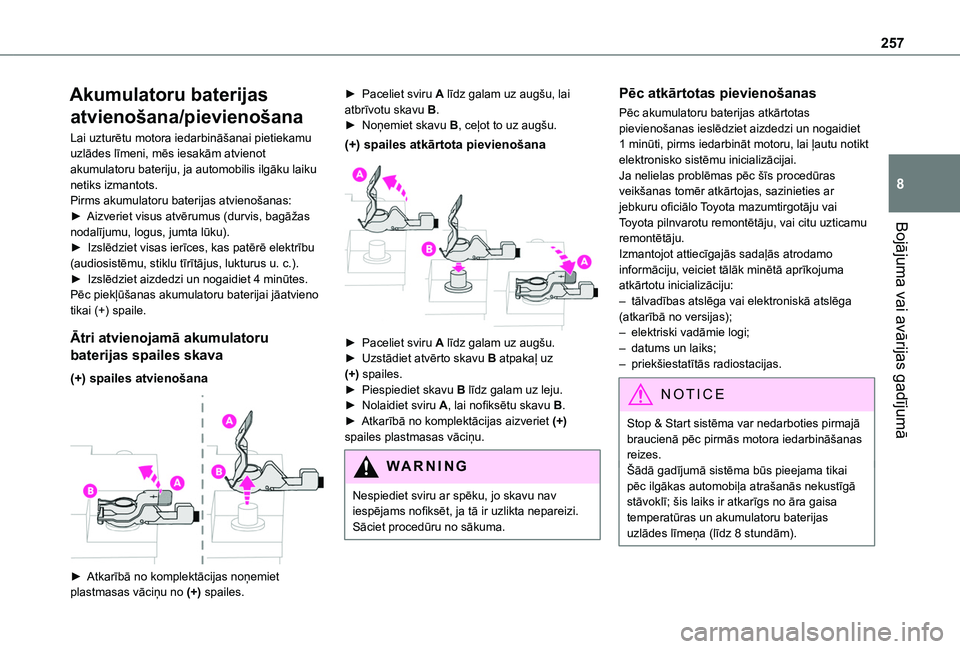 TOYOTA PROACE CITY EV 2021 Lietošanas Instrukcija (in Latvian) 257
Bojājuma vai avārijas gadījumā
8
Akumulatoru baterijas
atvienošana/pievienošana
Lai uzturētu motora iedarbināšanai pietiekamu uzlādes līmeni, mēs iesakām atvienot akumulatoru baterij TOYOTA PROACE CITY EV 2021 Lietošanas Instrukcija (in Latvian) 257
Bojājuma vai avārijas gadījumā
8
Akumulatoru baterijas
atvienošana/pievienošana
Lai uzturētu motora iedarbināšanai pietiekamu uzlādes līmeni, mēs iesakām atvienot akumulatoru baterij