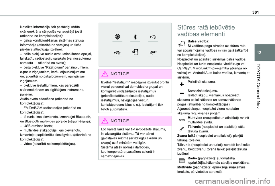 TOYOTA PROACE CITY EV 2021 Lietošanas Instrukcija (in Latvian) 301
TOYOTA Connect Nav
12
Noteikta informācija tiek pastāvīgi rādīta skārienekrāna sānjoslās vai augšējā joslā (atkarībā no komplektācijas):– gaisa kondicionēšanas sistēmas status TOYOTA PROACE CITY EV 2021 Lietošanas Instrukcija (in Latvian) 301
TOYOTA Connect Nav
12
Noteikta informācija tiek pastāvīgi rādīta skārienekrāna sānjoslās vai augšējā joslā (atkarībā no komplektācijas):– gaisa kondicionēšanas sistēmas status