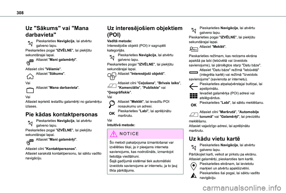 TOYOTA PROACE CITY EV 2021 Lietošanas Instrukcija (in Latvian) 308
Uz "Sākums" vai "Mana
darbavieta"
Pieskarieties Navigācija, lai atvērtu galveno lapu.Pieskarieties pogai "IZVĒLNE", lai piekļūtu sekundārajai lapai.Atlasiet "Ma TOYOTA PROACE CITY EV 2021 Lietošanas Instrukcija (in Latvian) 308
Uz "Sākums" vai "Mana
darbavieta"
Pieskarieties Navigācija, lai atvērtu galveno lapu.Pieskarieties pogai "IZVĒLNE", lai piekļūtu sekundārajai lapai.Atlasiet "Ma