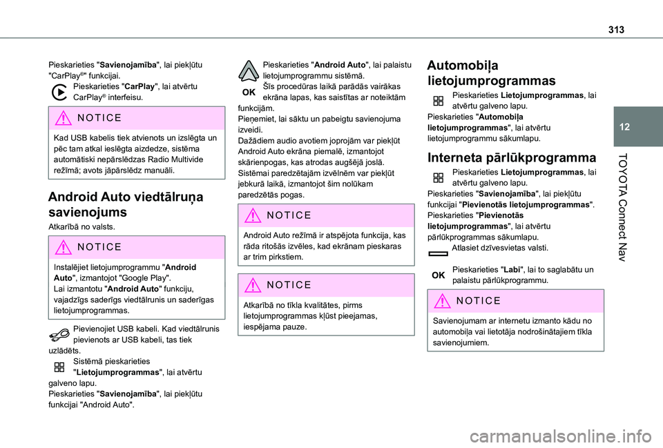 TOYOTA PROACE CITY EV 2021 Lietošanas Instrukcija (in Latvian) 313
TOYOTA Connect Nav
12
Pieskarieties "Savienojamība", lai piekļūtu "CarPlay®" funkcijai.Pieskarieties "CarPlay", lai atvērtu CarPlay® interfeisu.
NOTIC E
Kad USB kabel TOYOTA PROACE CITY EV 2021 Lietošanas Instrukcija (in Latvian) 313
TOYOTA Connect Nav
12
Pieskarieties "Savienojamība", lai piekļūtu "CarPlay®" funkcijai.Pieskarieties "CarPlay", lai atvērtu CarPlay® interfeisu.
NOTIC E
Kad USB kabel