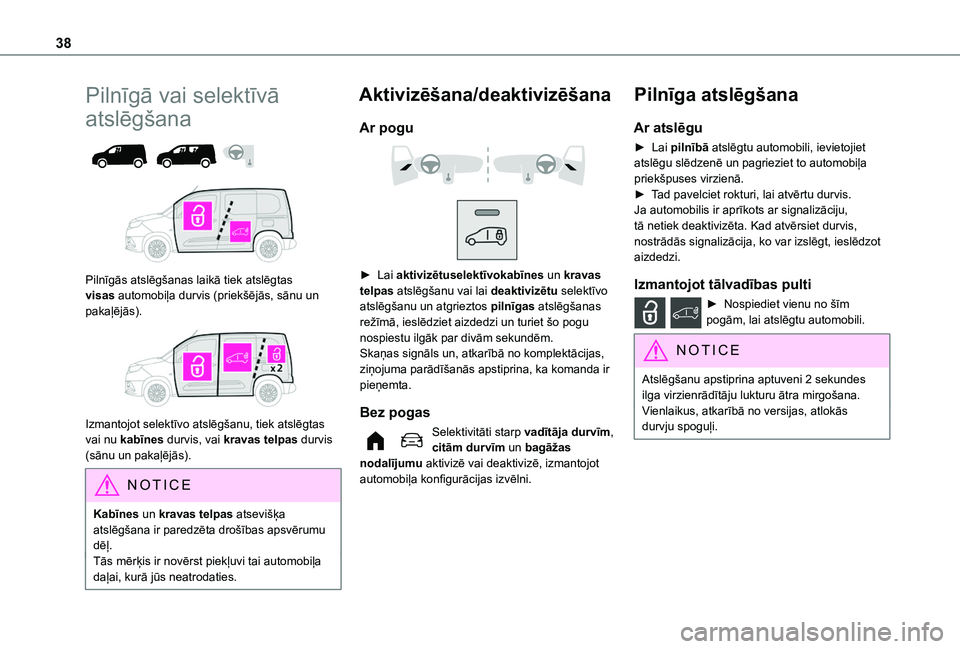 TOYOTA PROACE CITY EV 2021 Lietošanas Instrukcija (in Latvian) 38
Pilnīgā vai selektīvā
atslēgšana
Pilnīgās atslēgšanas laikā tiek atslēgtas visas automobiļa durvis (priekšējās, sānu un pakaļējās).
Izmantojot selektīvo atslēgšanu, TOYOTA PROACE CITY EV 2021 Lietošanas Instrukcija (in Latvian) 38
Pilnīgā vai selektīvā
atslēgšana
Pilnīgās atslēgšanas laikā tiek atslēgtas visas automobiļa durvis (priekšējās, sānu un pakaļējās).
Izmantojot selektīvo atslēgšanu,