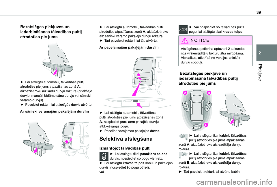 TOYOTA PROACE CITY EV 2021 Lietošanas Instrukcija (in Latvian) 39
Piekļuve
2
Bezatslēgas piekļuves un
iedarbināšanas tālvadības pultij
atrodoties pie jums
► Lai atslēgtu automobili, tālvadības pultij atrodoties pie jums atpazīšanas zonā A, aiz TOYOTA PROACE CITY EV 2021 Lietošanas Instrukcija (in Latvian) 39
Piekļuve
2
Bezatslēgas piekļuves un
iedarbināšanas tālvadības pultij
atrodoties pie jums
► Lai atslēgtu automobili, tālvadības pultij atrodoties pie jums atpazīšanas zonā A, aiz