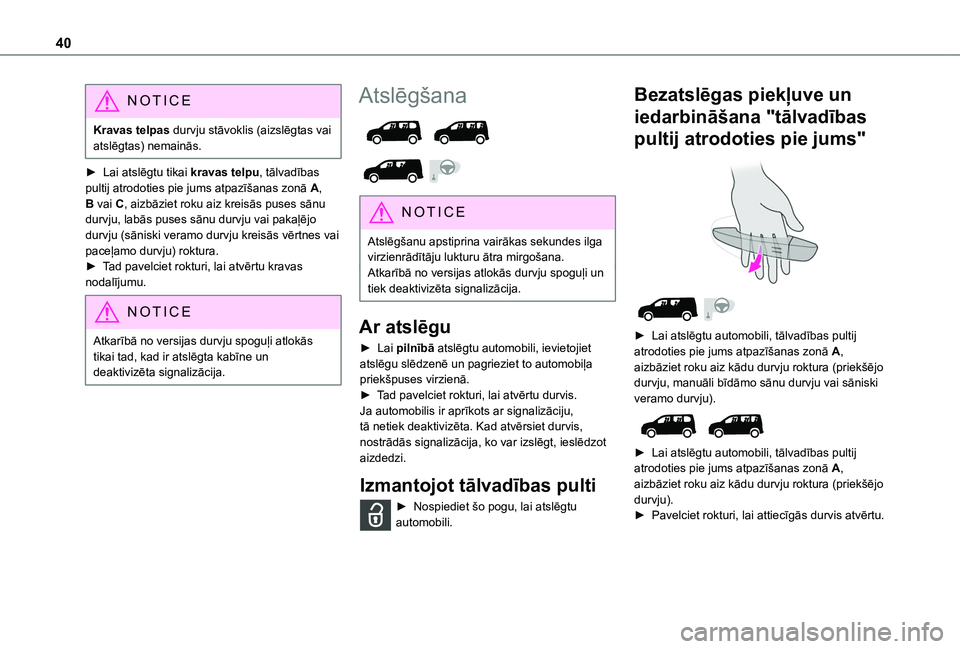 TOYOTA PROACE CITY EV 2021 Lietošanas Instrukcija (in Latvian) 40
NOTIC E
Kravas telpas durvju stāvoklis (aizslēgtas vai atslēgtas) nemainās.
► Lai atslēgtu tikai kravas telpu, tālvadības pultij atrodoties pie jums atpazīšanas zonā A, B vai C, aizbāz TOYOTA PROACE CITY EV 2021 Lietošanas Instrukcija (in Latvian) 40
NOTIC E
Kravas telpas durvju stāvoklis (aizslēgtas vai atslēgtas) nemainās.
► Lai atslēgtu tikai kravas telpu, tālvadības pultij atrodoties pie jums atpazīšanas zonā A, B vai C, aizbāz