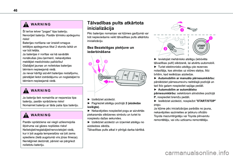 TOYOTA PROACE CITY EV 2021 Lietošanas Instrukcija (in Latvian) 46
WARNI NG
Šī ierīce ietver "pogas" tipa bateriju.Nenorijiet bateriju. Pastāv ķīmisku apdegumu risks!Baterijas norīšana var izraisīt smagus iekšējos apdegumus tikai 2 stundu laikā TOYOTA PROACE CITY EV 2021 Lietošanas Instrukcija (in Latvian) 46
WARNI NG
Šī ierīce ietver "pogas" tipa bateriju.Nenorijiet bateriju. Pastāv ķīmisku apdegumu risks!Baterijas norīšana var izraisīt smagus iekšējos apdegumus tikai 2 stundu laikā