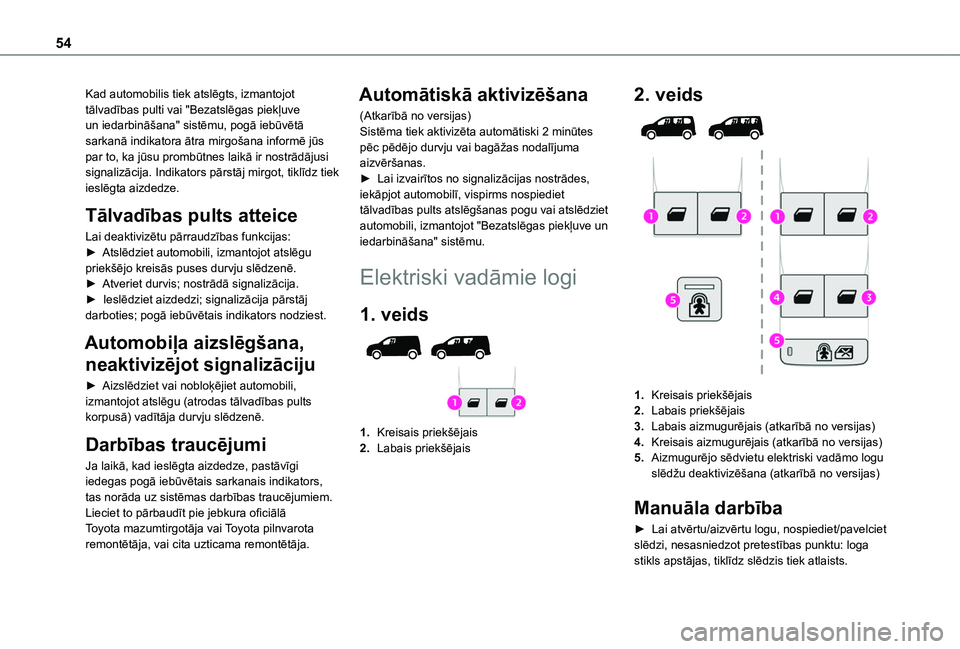 TOYOTA PROACE CITY EV 2021 Lietošanas Instrukcija (in Latvian) 54
Kad automobilis tiek atslēgts, izmantojot tālvadības pulti vai "Bezatslēgas piekļuve un iedarbināšana" sistēmu, pogā iebūvētā sarkanā indikatora ātra mirgošana informē jūs TOYOTA PROACE CITY EV 2021 Lietošanas Instrukcija (in Latvian) 54
Kad automobilis tiek atslēgts, izmantojot tālvadības pulti vai "Bezatslēgas piekļuve un iedarbināšana" sistēmu, pogā iebūvētā sarkanā indikatora ātra mirgošana informē jūs