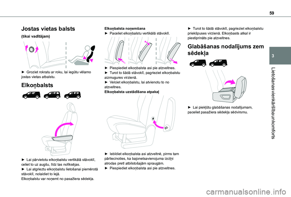 TOYOTA PROACE CITY EV 2021 Lietošanas Instrukcija (in Latvian) 59
Lietošanas vienkāršība un komforts
3
Jostas vietas balsts
(tikai vadītājam)
► Groziet rokratu ar roku, lai iegūtu vēlamo jostas vietas atbalstu.
Elkoņbalsts
► Lai pārvietotu TOYOTA PROACE CITY EV 2021 Lietošanas Instrukcija (in Latvian) 59
Lietošanas vienkāršība un komforts
3
Jostas vietas balsts
(tikai vadītājam)
► Groziet rokratu ar roku, lai iegūtu vēlamo jostas vietas atbalstu.
Elkoņbalsts
► Lai pārvietotu