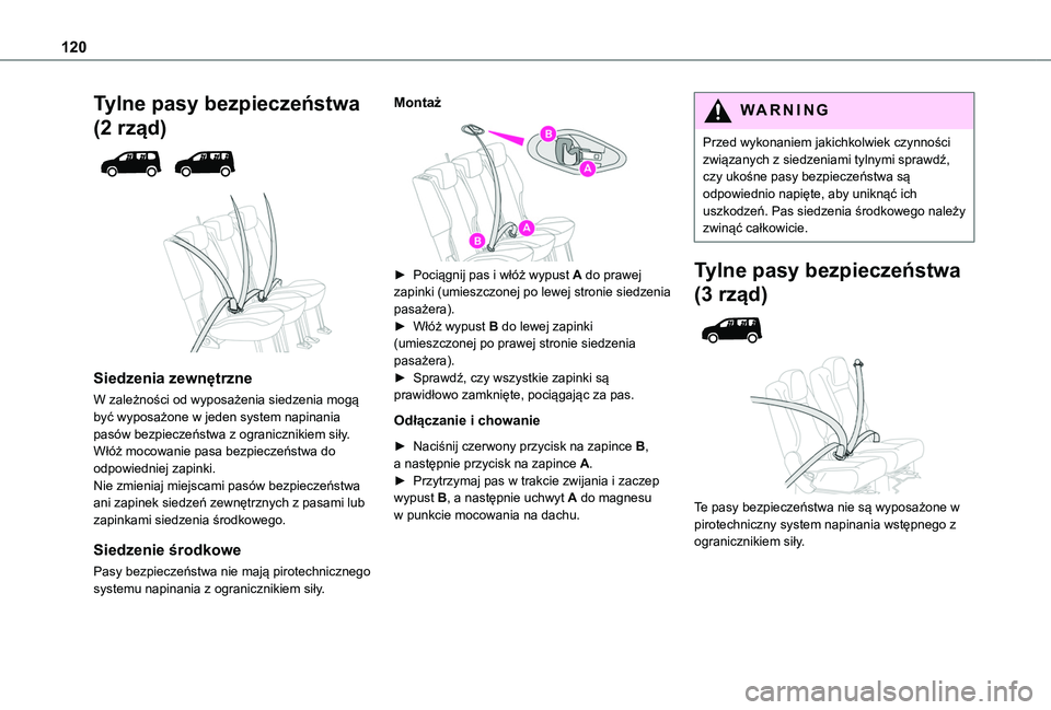 TOYOTA PROACE CITY EV 2021 Instrukcja obsługi (in Polish) 120
Tylne pasy bezpieczeństwa
(2 rząd)
Siedzenia zewnętrzne
W zależności od wyposażenia siedzenia mogą być wyposażone w jeden system napinania pasów bezpieczeństwa z ogranicznikiem s TOYOTA PROACE CITY EV 2021 Instrukcja obsługi (in Polish) 120
Tylne pasy bezpieczeństwa
(2 rząd)
Siedzenia zewnętrzne
W zależności od wyposażenia siedzenia mogą być wyposażone w jeden system napinania pasów bezpieczeństwa z ogranicznikiem s
