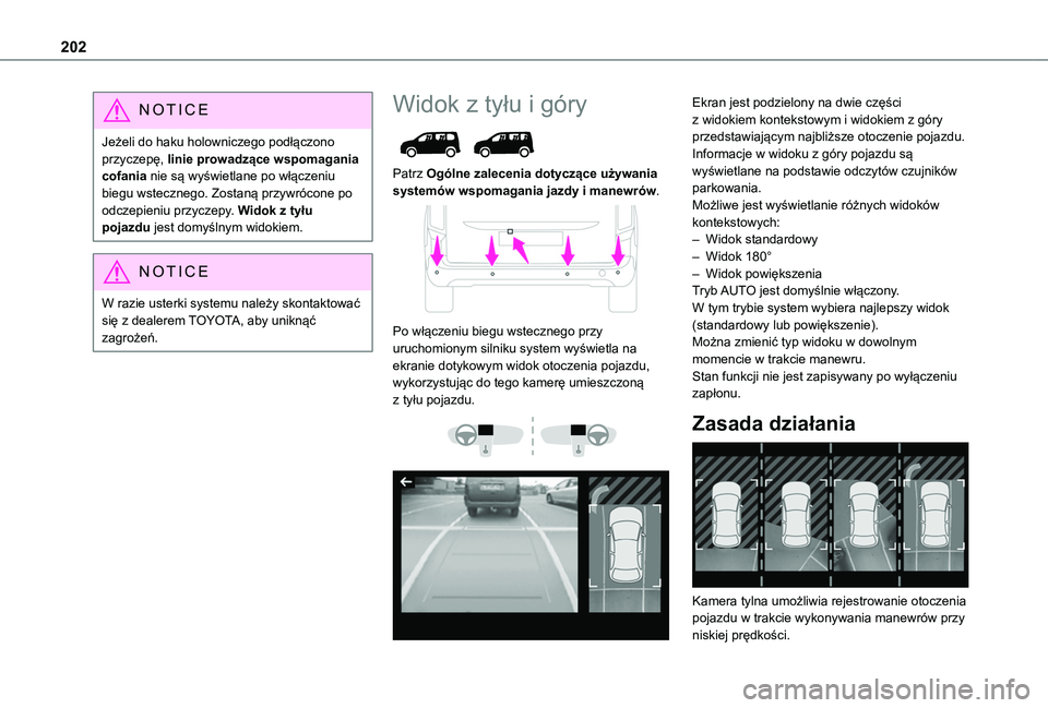 TOYOTA PROACE CITY EV 2021  Instrukcja obsługi (in Polish) 202
NOTIC E
Jeżeli do haku holowniczego podłączono przyczepę, linie prowadzące wspomagania cofania nie są wyświetlane po włączeniu biegu wstecznego. Zostaną przywrócone po odczepieniu przyc
