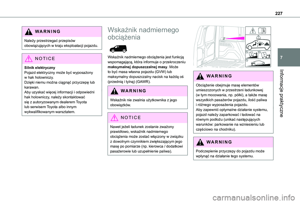 TOYOTA PROACE CITY EV 2021 Instrukcja obsługi (in Polish) 227
Informacje praktyczne
7
WARNI NG
Należy przestrzegać przepisów obowiązujących w kraju eksploatacji pojazdu.
NOTIC E
Silnik elektrycznyPojazd elektryczny może być wyposażony w hak holownicz TOYOTA PROACE CITY EV 2021 Instrukcja obsługi (in Polish) 227
Informacje praktyczne
7
WARNI NG
Należy przestrzegać przepisów obowiązujących w kraju eksploatacji pojazdu.
NOTIC E
Silnik elektrycznyPojazd elektryczny może być wyposażony w hak holownicz