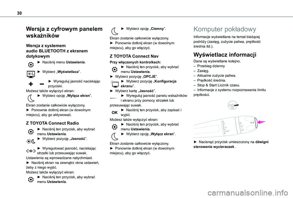 TOYOTA PROACE CITY EV 2021 Instrukcja obsługi (in Polish) 30
Wersja z cyfrowym panelem
wskaźników
Wersja z systemem
audio BLUETOOTH z ekranem
dotykowym
► Naciśnij menu Ustawienia.
► Wybierz „Wyświetlacz”.
► Wyreguluj jasność naciskając TOYOTA PROACE CITY EV 2021 Instrukcja obsługi (in Polish) 30
Wersja z cyfrowym panelem
wskaźników
Wersja z systemem
audio BLUETOOTH z ekranem
dotykowym
► Naciśnij menu Ustawienia.
► Wybierz „Wyświetlacz”.
► Wyreguluj jasność naciskając