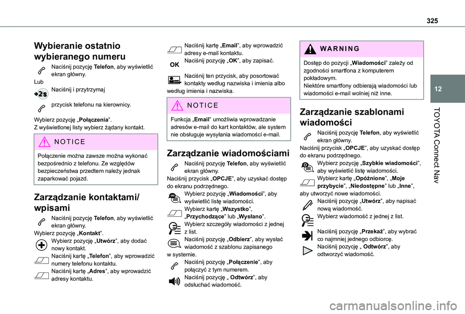 TOYOTA PROACE CITY EV 2021 Instrukcja obsługi (in Polish) 325
TOYOTA Connect Nav
12
Wybieranie ostatnio
wybieranego numeru
Naciśnij pozycję Telefon, aby wyświetlić ekran główny.LubNaciśnij i przytrzymaj
przycisk telefonu na kierownicy.
Wybierz pozy TOYOTA PROACE CITY EV 2021 Instrukcja obsługi (in Polish) 325
TOYOTA Connect Nav
12
Wybieranie ostatnio
wybieranego numeru
Naciśnij pozycję Telefon, aby wyświetlić ekran główny.LubNaciśnij i przytrzymaj
przycisk telefonu na kierownicy.
Wybierz pozy