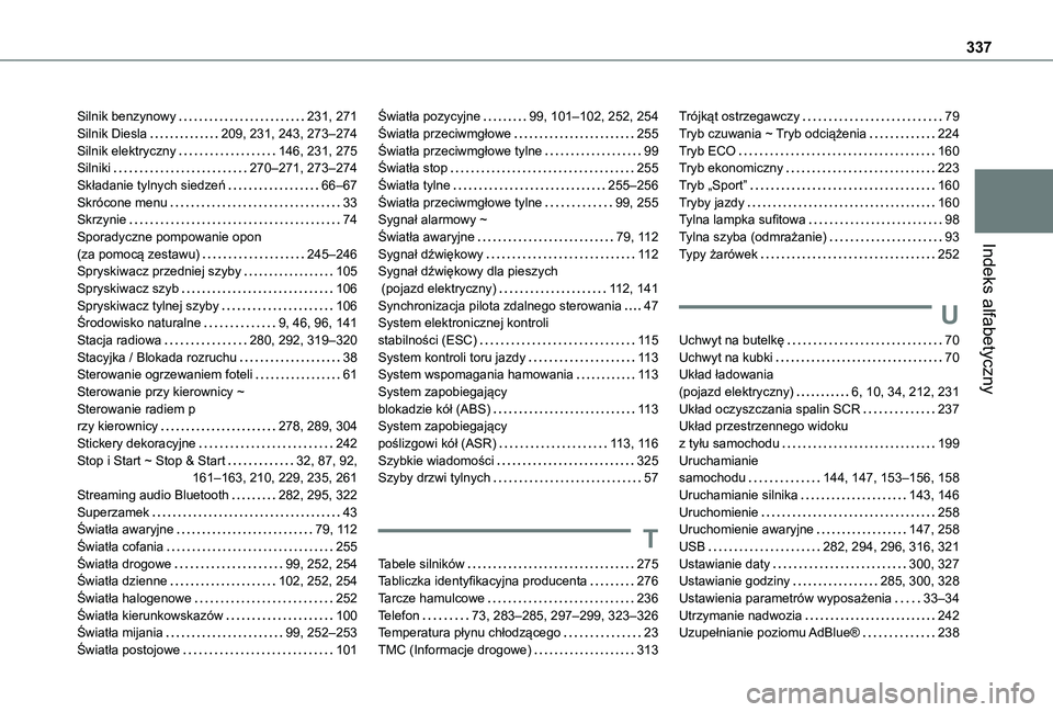 TOYOTA PROACE CITY EV 2021  Instrukcja obsługi (in Polish) 337
Indeks alfabetyczny
Silnik benzynowy   231, 271Silnik Diesla   209, 231, 243, 273–274Silnik elektryczny   146, 231, 275Silniki   270–271, 273–274Składanie tylnych siedzeń   66–67Skrócon