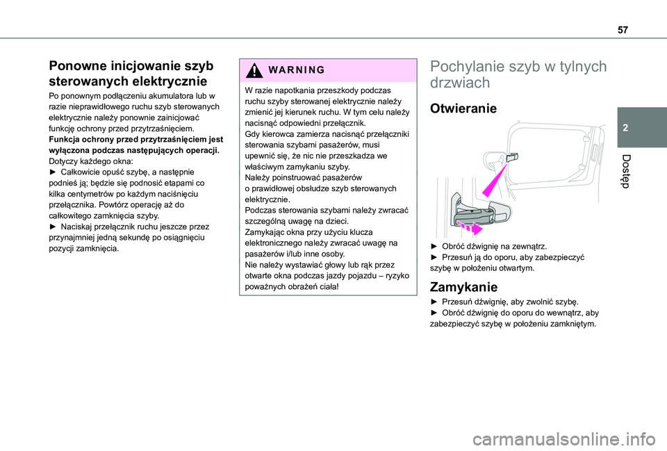 TOYOTA PROACE CITY EV 2021 Instrukcja obsługi (in Polish) 57
Dostęp
2
Ponowne inicjowanie szyb
sterowanych elektrycznie
Po ponownym podłączeniu akumulatora lub w razie nieprawidłowego ruchu szyb sterowanych elektrycznie należy ponownie zainicjować fun TOYOTA PROACE CITY EV 2021 Instrukcja obsługi (in Polish) 57
Dostęp
2
Ponowne inicjowanie szyb
sterowanych elektrycznie
Po ponownym podłączeniu akumulatora lub w razie nieprawidłowego ruchu szyb sterowanych elektrycznie należy ponownie zainicjować fun