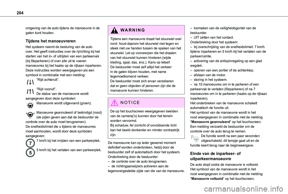 TOYOTA PROACE CITY EV 2021 Instructieboekje (in Dutch) 204
omgeving van de auto tijdens de manoeuvre in de gaten kunt houden.
Tijdens het manoeuvreren
Het systeem neemt de besturing van de auto over. Het geeft instructies over de rijrichting bij het start TOYOTA PROACE CITY EV 2021 Instructieboekje (in Dutch) 204
omgeving van de auto tijdens de manoeuvre in de gaten kunt houden.
Tijdens het manoeuvreren
Het systeem neemt de besturing van de auto over. Het geeft instructies over de rijrichting bij het start