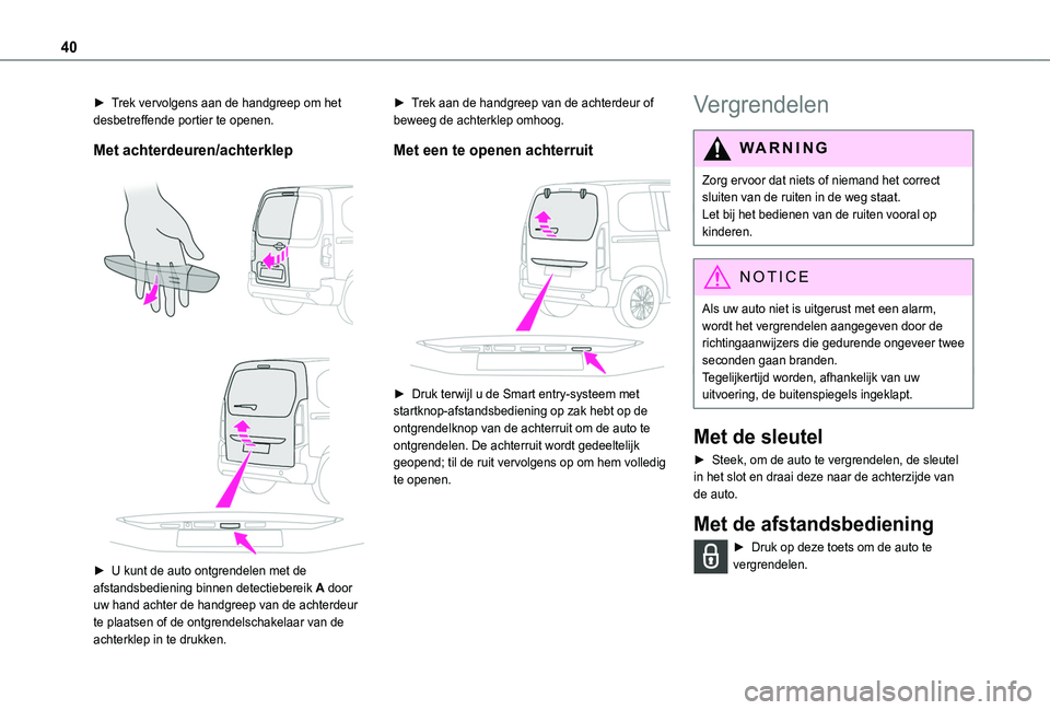 TOYOTA PROACE CITY EV 2021 Instructieboekje (in Dutch) 40
► Trek vervolgens aan de handgreep om het desbetreffende portier te openen.
Met achterdeuren/achterklep
► U kunt de auto ontgrendelen met de afstandsbediening binnen detectiebereik A doo TOYOTA PROACE CITY EV 2021 Instructieboekje (in Dutch) 40
► Trek vervolgens aan de handgreep om het desbetreffende portier te openen.
Met achterdeuren/achterklep
► U kunt de auto ontgrendelen met de afstandsbediening binnen detectiebereik A doo