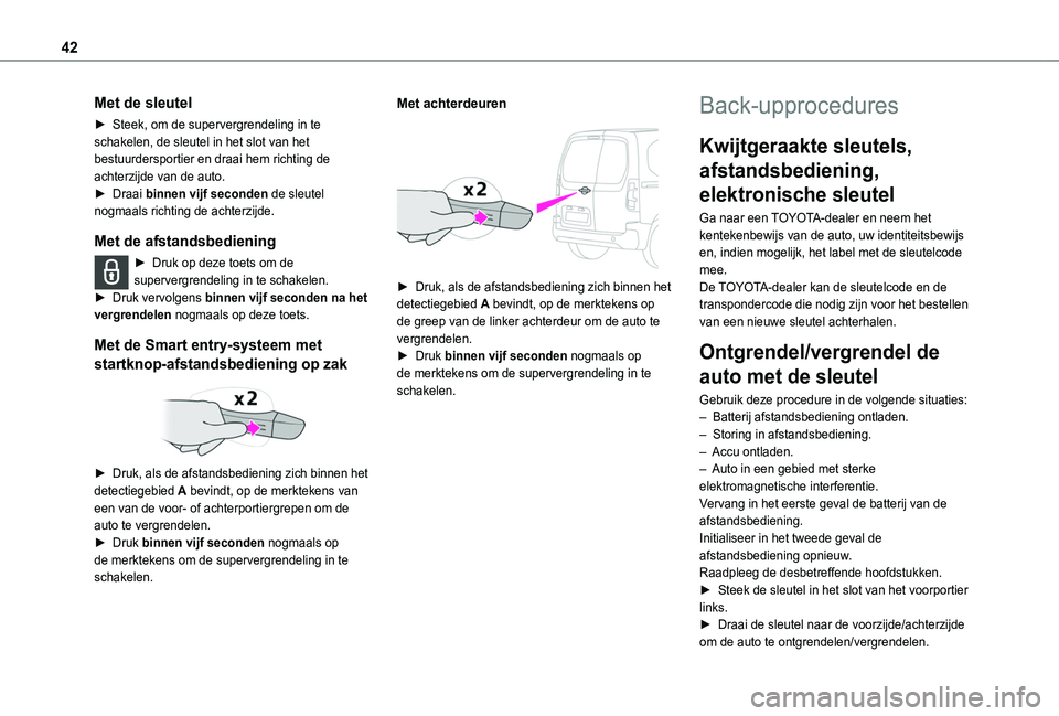 TOYOTA PROACE CITY EV 2021 Instructieboekje (in Dutch) 42
Met de sleutel
► Steek, om de supervergrendeling in te schakelen, de sleutel in het slot van het bestuurdersportier en draai hem richting de achterzijde van de auto.► Draai binnen vijf seconden TOYOTA PROACE CITY EV 2021 Instructieboekje (in Dutch) 42
Met de sleutel
► Steek, om de supervergrendeling in te schakelen, de sleutel in het slot van het bestuurdersportier en draai hem richting de achterzijde van de auto.► Draai binnen vijf seconden