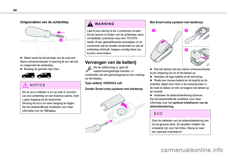 TOYOTA PROACE CITY EV 2021 Instructieboekje (in Dutch) 44
Ontgrendelen van de achterklep
► Steek vanaf de binnenzijde van de auto een kleine schroevendraaier in opening A van het slot en ontgrendel de achterklep.► Beweeg de grendel naar links.
N TOYOTA PROACE CITY EV 2021 Instructieboekje (in Dutch) 44
Ontgrendelen van de achterklep
► Steek vanaf de binnenzijde van de auto een kleine schroevendraaier in opening A van het slot en ontgrendel de achterklep.► Beweeg de grendel naar links.
N