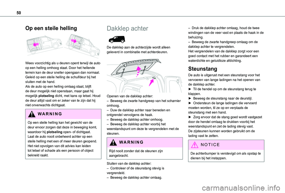 TOYOTA PROACE CITY EV 2021 Instructieboekje (in Dutch) 50
Op een steile helling
Wees voorzichtig als u deuren opent terwijl de auto op een helling omhoog staat. Door het hellende terrein kan de deur sneller opengaan dan normaal.Geleid op een steile hel TOYOTA PROACE CITY EV 2021 Instructieboekje (in Dutch) 50
Op een steile helling
Wees voorzichtig als u deuren opent terwijl de auto op een helling omhoog staat. Door het hellende terrein kan de deur sneller opengaan dan normaal.Geleid op een steile hel