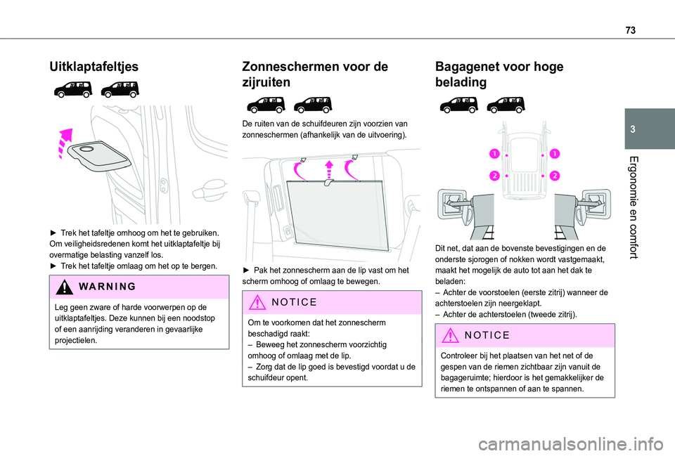 TOYOTA PROACE CITY EV 2021  Instructieboekje (in Dutch) 73
Ergonomie en comfort
3
Uitklaptafeltjes 
  
 
► Trek het tafeltje omhoog om het te gebruiken.Om veiligheidsredenen komt het uitklaptafeltje bij overmatige belasting vanzelf los.► Trek het tafel