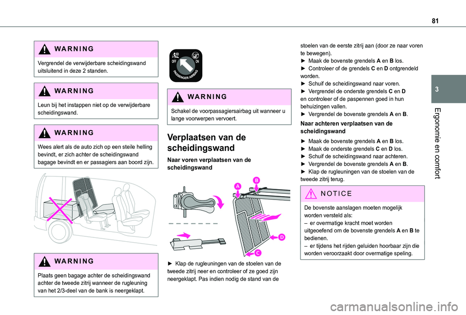 TOYOTA PROACE CITY EV 2021 Instructieboekje (in Dutch) 81
Ergonomie en comfort
3
WARNI NG
Vergrendel de verwijderbare scheidingswand uitsluitend in deze 2 standen.
WARNI NG
Leun bij het instappen niet op de verwijderbare scheidingswand.
WARNI NG
Wees aler TOYOTA PROACE CITY EV 2021 Instructieboekje (in Dutch) 81
Ergonomie en comfort
3
WARNI NG
Vergrendel de verwijderbare scheidingswand uitsluitend in deze 2 standen.
WARNI NG
Leun bij het instappen niet op de verwijderbare scheidingswand.
WARNI NG
Wees aler