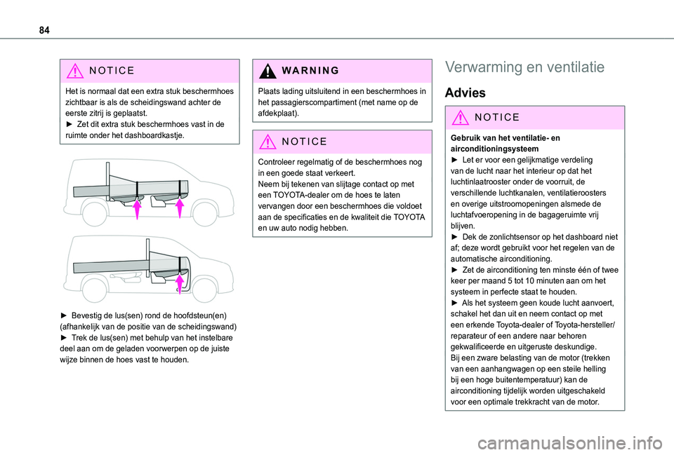 TOYOTA PROACE CITY EV 2021 Instructieboekje (in Dutch) 84
NOTIC E
Het is normaal dat een extra stuk beschermhoes zichtbaar is als de scheidingswand achter de eerste zitrij is geplaatst.► Zet dit extra stuk beschermhoes vast in de ruimte onder het dashbo TOYOTA PROACE CITY EV 2021 Instructieboekje (in Dutch) 84
NOTIC E
Het is normaal dat een extra stuk beschermhoes zichtbaar is als de scheidingswand achter de eerste zitrij is geplaatst.► Zet dit extra stuk beschermhoes vast in de ruimte onder het dashbo