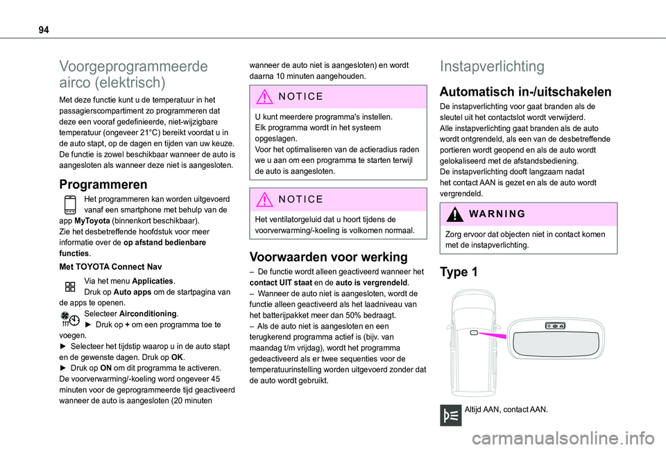 TOYOTA PROACE CITY EV 2021 Instructieboekje (in Dutch) 94
Voorgeprogrammeerde
airco (elektrisch)
Met deze functie kunt u de temperatuur in het passagierscompartiment zo programmeren dat deze een vooraf gedefinieerde, niet-wijzigbare temperatuur (ongeveer TOYOTA PROACE CITY EV 2021 Instructieboekje (in Dutch) 94
Voorgeprogrammeerde
airco (elektrisch)
Met deze functie kunt u de temperatuur in het passagierscompartiment zo programmeren dat deze een vooraf gedefinieerde, niet-wijzigbare temperatuur (ongeveer