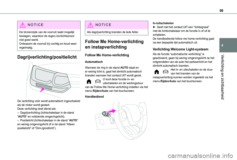 TOYOTA PROACE CITY EV 2021 Instructieboekje (in Dutch) 99
Verlichting en zichtbaarheid
4
NOTIC E
De binnenzijde van de voorruit raakt mogelijk beslagen, waardoor de regen-/zonlichtsensor niet goed werkt.Ontwasem de voorruit bij vochtig en koud weer regelm TOYOTA PROACE CITY EV 2021 Instructieboekje (in Dutch) 99
Verlichting en zichtbaarheid
4
NOTIC E
De binnenzijde van de voorruit raakt mogelijk beslagen, waardoor de regen-/zonlichtsensor niet goed werkt.Ontwasem de voorruit bij vochtig en koud weer regelm