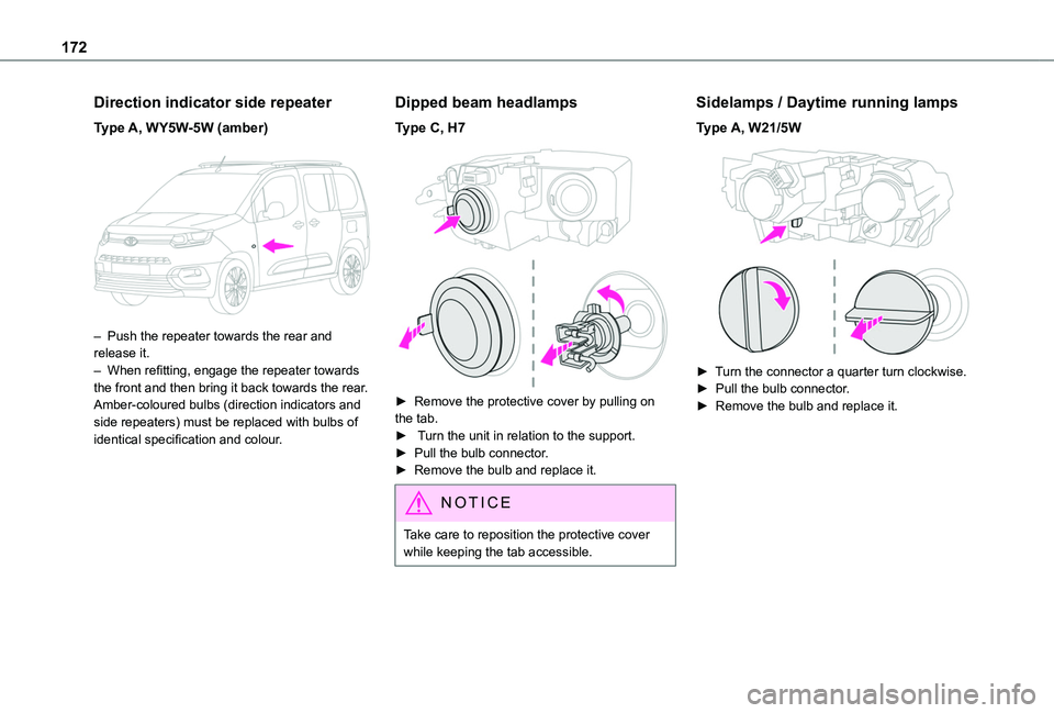 TOYOTA PROACE CITY VERSO 2020  Owners Manual 172
Direction indicator side repeater
Type A, WY5W-5W (amber) 
 
– Push the repeater towards the rear and release it.– When refitting, engage the repeater towards the front and then bring it back 