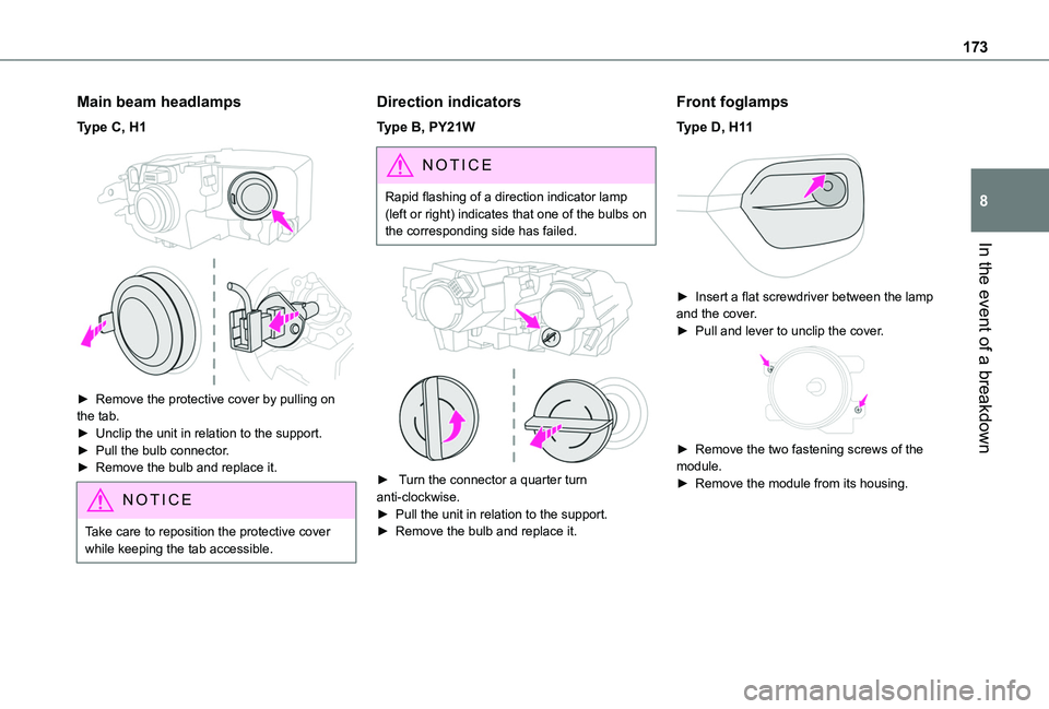 TOYOTA PROACE CITY VERSO 2020  Owners Manual 173
In the event of a breakdown
8
Main beam headlamps
Type C, H1 
 
► Remove the protective cover by pulling on the tab.► Unclip the unit in relation to the support.► Pull the bulb connector.►