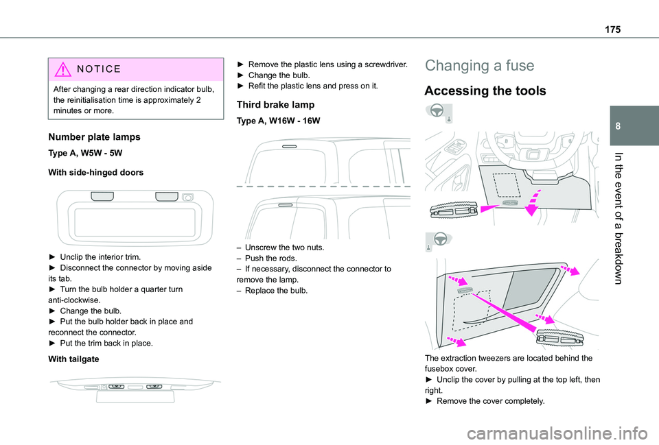 TOYOTA PROACE CITY VERSO 2020  Owners Manual 175
In the event of a breakdown
8
NOTIC E
After changing a rear direction indicator bulb, the reinitialisation time is approximately 2 minutes or more.
Number plate lamps
Type A, W5W - 5W
With side-hi