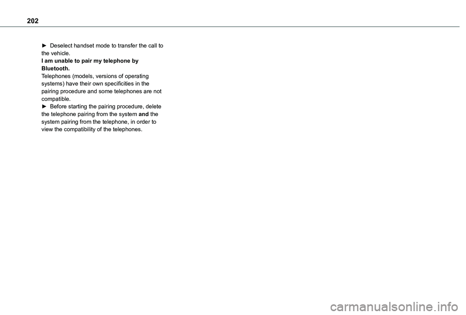 TOYOTA PROACE CITY VERSO 2020  Owners Manual 202
► Deselect handset mode to transfer the call to the vehicle.I am unable to pair my telephone by Bluetooth.Telephones (models, versions of operating systems) have their own specificities in the p