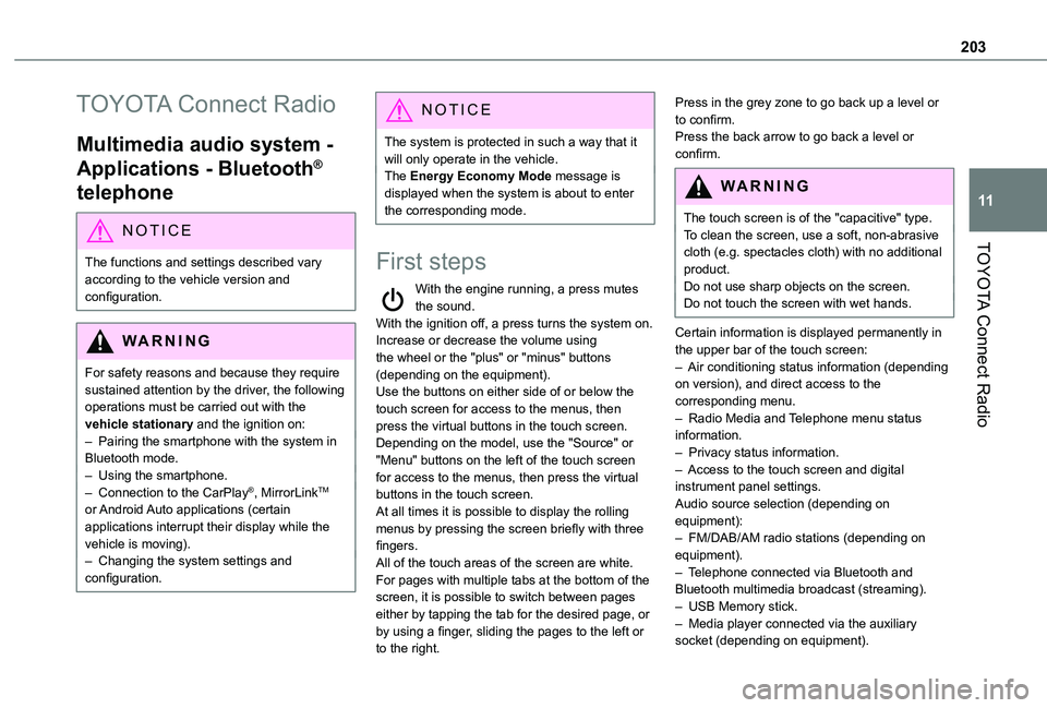 TOYOTA PROACE CITY VERSO 2020  Owners Manual 203
TOYOTA Connect Radio
11
TOYOTA Connect Radio
Multimedia audio system - 
Applications - Bluetooth® 
telephone
NOTIC E
The functions and settings described vary 
according to the vehicle version an