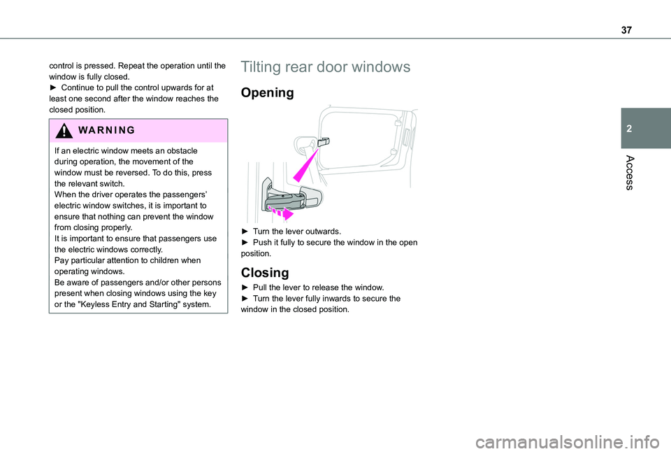 TOYOTA PROACE CITY VERSO 2020 Owners Manual 37
Access
2
control is pressed. Repeat the operation until the window is fully closed.► Continue to pull the control upwards for at least one second after the window reaches the closed position.
WAR TOYOTA PROACE CITY VERSO 2020 Owners Manual 37
Access
2
control is pressed. Repeat the operation until the window is fully closed.► Continue to pull the control upwards for at least one second after the window reaches the closed position.
WAR