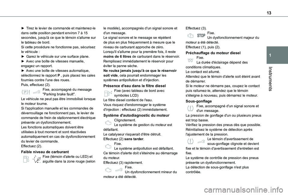 TOYOTA PROACE CITY VERSO 2020  Notices Demploi (in French) 13
Instruments
1
► Tirez le levier de commande et maintenez-le dans cette position pendant environ 7 à 15 secondes, jusqu'à ce que le témoin s'allume sur le tableau de bord.Si cette proc
