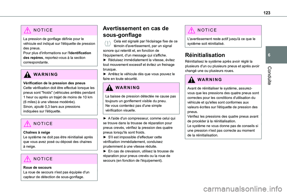 TOYOTA PROACE CITY VERSO 2020 Notices Demploi (in French) 123
Conduite
6
NOTIC E
La pression de gonflage définie pour le véhicule est indiqué sur l'étiquette de pression des pneus.Pour plus d'informations sur l'Identification des repères, re TOYOTA PROACE CITY VERSO 2020 Notices Demploi (in French) 123
Conduite
6
NOTIC E
La pression de gonflage définie pour le véhicule est indiqué sur l'étiquette de pression des pneus.Pour plus d'informations sur l'Identification des repères, re