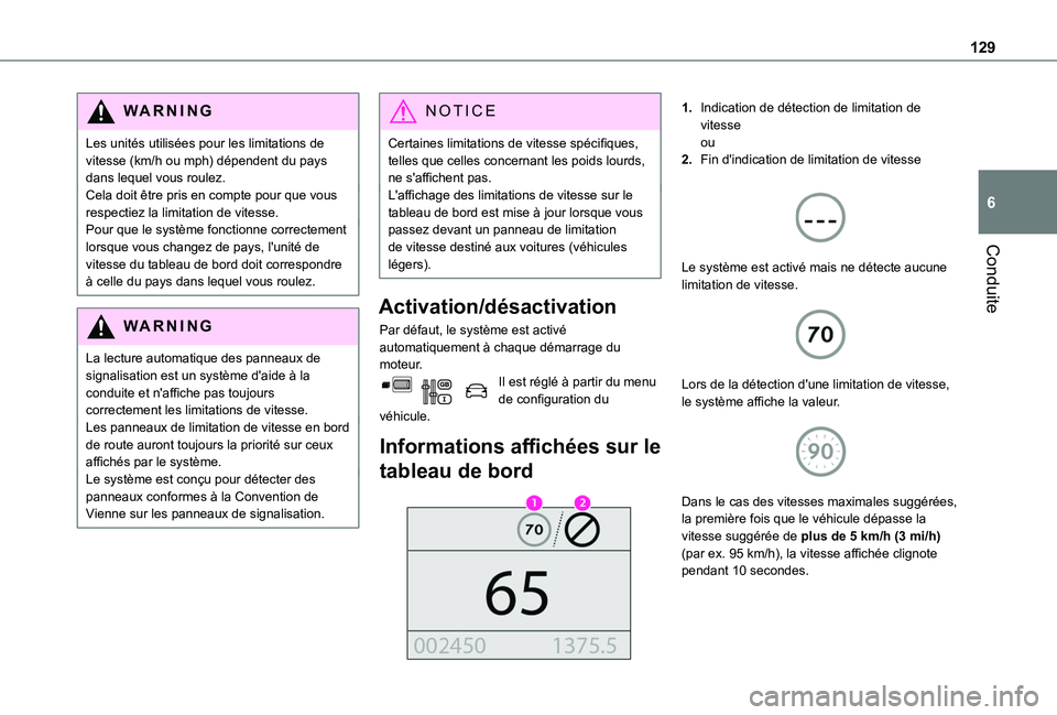 TOYOTA PROACE CITY VERSO 2020 Notices Demploi (in French) 129
Conduite
6
WARNI NG
Les unités utilisées pour les limitations de vitesse (km/h ou mph) dépendent du pays dans lequel vous roulez.Cela doit être pris en compte pour que vous respectiez la limit TOYOTA PROACE CITY VERSO 2020 Notices Demploi (in French) 129
Conduite
6
WARNI NG
Les unités utilisées pour les limitations de vitesse (km/h ou mph) dépendent du pays dans lequel vous roulez.Cela doit être pris en compte pour que vous respectiez la limit