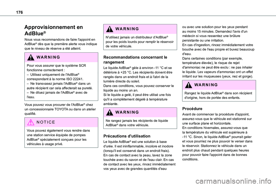 TOYOTA PROACE CITY VERSO 2020 Notices Demploi (in French) 176
Approvisionnement en
AdBlue®
Nous vous recommandons de faire l'appoint en AdBlue® dès que la première alerte vous indique que le niveau de réserve a été atteint.
WARNI NG
Pour vous ass TOYOTA PROACE CITY VERSO 2020 Notices Demploi (in French) 176
Approvisionnement en
AdBlue®
Nous vous recommandons de faire l'appoint en AdBlue® dès que la première alerte vous indique que le niveau de réserve a été atteint.
WARNI NG
Pour vous ass