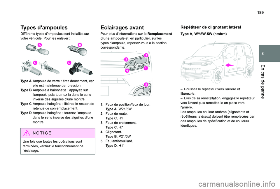 TOYOTA PROACE CITY VERSO 2020 Notices Demploi (in French) 189
En cas de panne
8
Types d'ampoules
Différents types d'ampoules sont installés sur votre véhicule. Pour les enlever :
Type AAmpoule de verre : tirez doucement, car elle est maintenue TOYOTA PROACE CITY VERSO 2020 Notices Demploi (in French) 189
En cas de panne
8
Types d'ampoules
Différents types d'ampoules sont installés sur votre véhicule. Pour les enlever :
Type AAmpoule de verre : tirez doucement, car elle est maintenue
