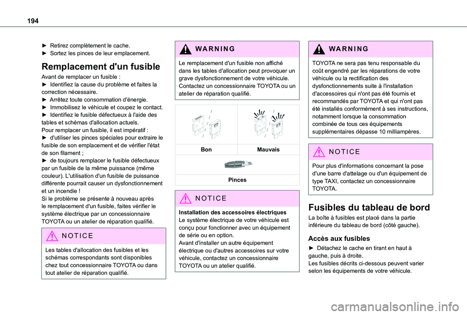TOYOTA PROACE CITY VERSO 2020 Notices Demploi (in French) 194
► Retirez complètement le cache.► Sortez les pinces de leur emplacement.
Remplacement d'un fusible
Avant de remplacer un fusible :► Identifiez la cause du problème et faites la correct TOYOTA PROACE CITY VERSO 2020 Notices Demploi (in French) 194
► Retirez complètement le cache.► Sortez les pinces de leur emplacement.
Remplacement d'un fusible
Avant de remplacer un fusible :► Identifiez la cause du problème et faites la correct