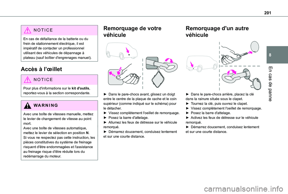 TOYOTA PROACE CITY VERSO 2020 Notices Demploi (in French) 201
En cas de panne
8
NOTIC E
En cas de défaillance de la batterie ou du frein de stationnement électrique, il est impératif de contacter un professionnel utilisant des véhicules de dépannage à TOYOTA PROACE CITY VERSO 2020 Notices Demploi (in French) 201
En cas de panne
8
NOTIC E
En cas de défaillance de la batterie ou du frein de stationnement électrique, il est impératif de contacter un professionnel utilisant des véhicules de dépannage à