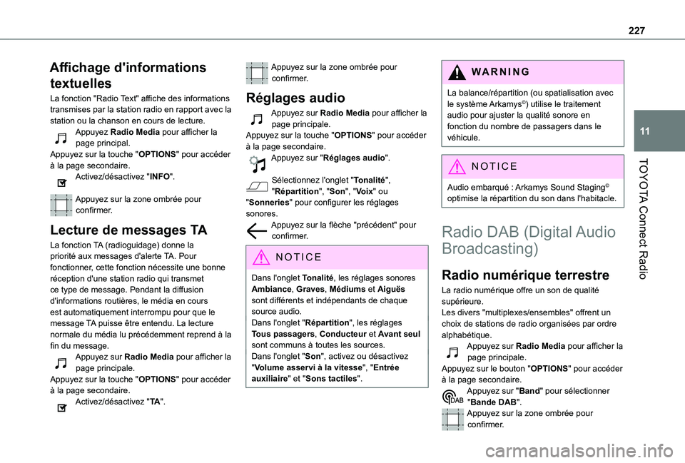 TOYOTA PROACE CITY VERSO 2020 Notices Demploi (in French) 227
TOYOTA Connect Radio
11
Affichage d'informations
textuelles
La fonction "Radio Text" affiche des informations transmises par la station radio en rapport avec la station ou la chanson TOYOTA PROACE CITY VERSO 2020 Notices Demploi (in French) 227
TOYOTA Connect Radio
11
Affichage d'informations
textuelles
La fonction "Radio Text" affiche des informations transmises par la station radio en rapport avec la station ou la chanson