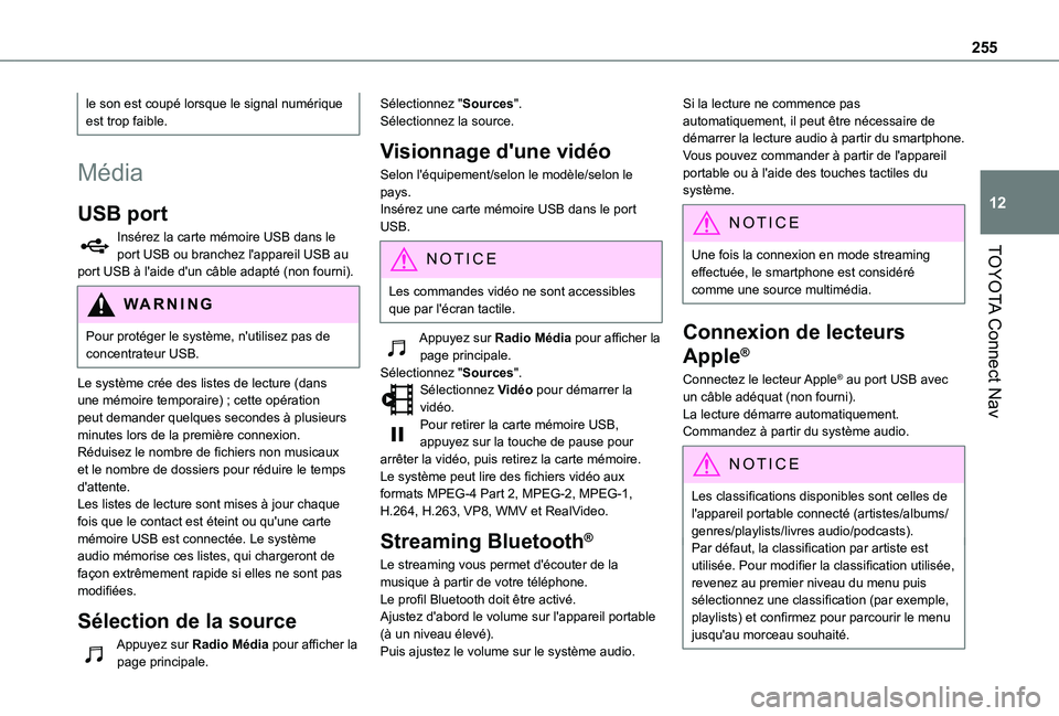 TOYOTA PROACE CITY VERSO 2020 Notices Demploi (in French) 255
TOYOTA Connect Nav
12
le son est coupé lorsque le signal numérique est trop faible.
Média
USB port
Insérez la carte mémoire USB dans le port USB ou branchez l'appareil USB au port USB à TOYOTA PROACE CITY VERSO 2020 Notices Demploi (in French) 255
TOYOTA Connect Nav
12
le son est coupé lorsque le signal numérique est trop faible.
Média
USB port
Insérez la carte mémoire USB dans le port USB ou branchez l'appareil USB au port USB à