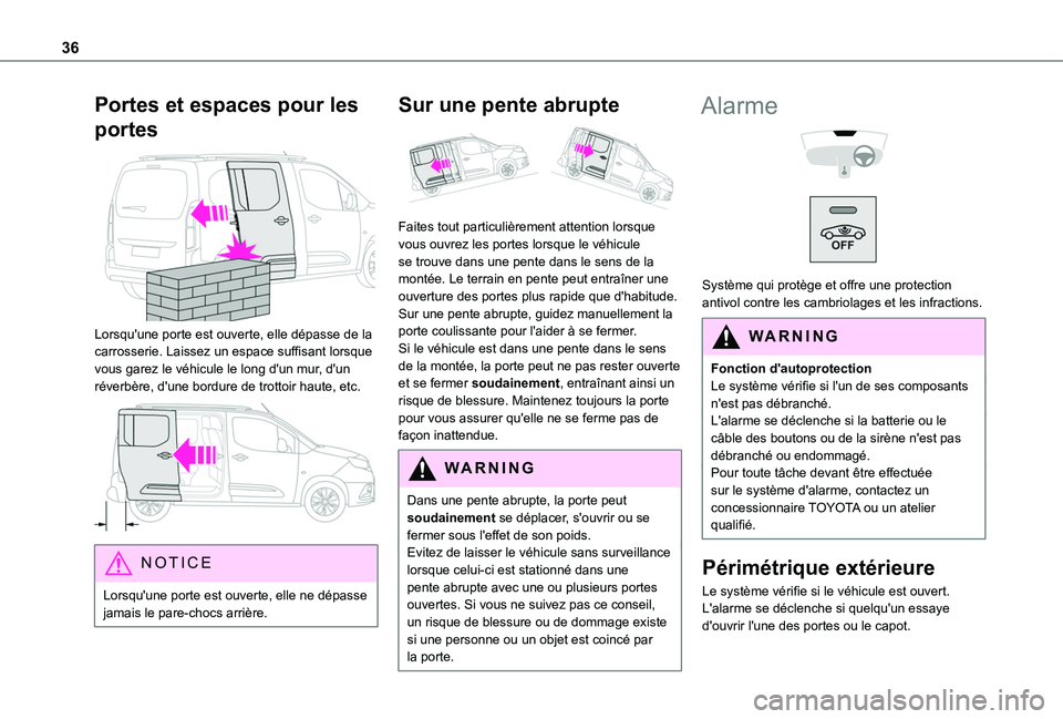 TOYOTA PROACE CITY VERSO 2020  Notices Demploi (in French) 36
Portes et espaces pour les 
portes 
 
Lorsqu'une porte est ouverte, elle dépasse de la carrosserie. Laissez un espace suffisant lorsque vous garez le véhicule le long d'un mur, d'un r
