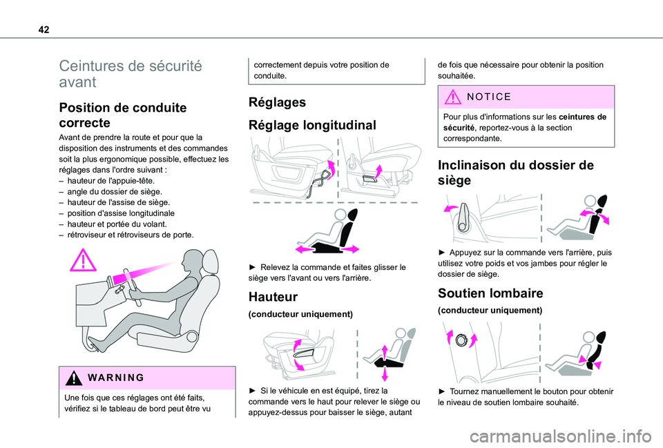 TOYOTA PROACE CITY VERSO 2020  Notices Demploi (in French) 42
Ceintures de sécurité 
avant
Position de conduite 
correcte
Avant de prendre la route et pour que la disposition des instruments et des commandes soit la plus ergonomique possible, effectuez les 