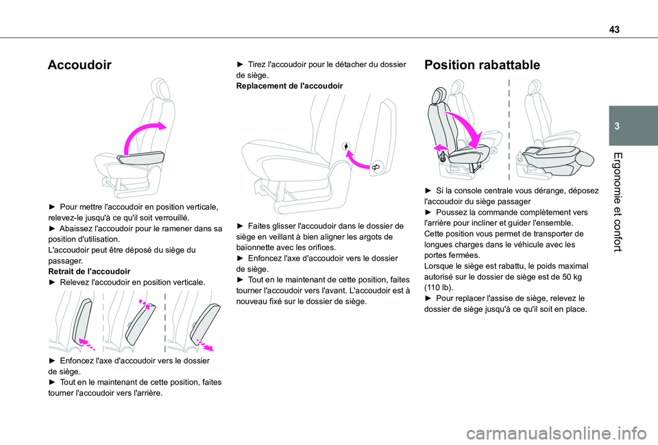 TOYOTA PROACE CITY VERSO 2020  Notices Demploi (in French) 43
Ergonomie et confort
3
Accoudoir 
 
► Pour mettre l'accoudoir en position verticale, relevez-le jusqu'à ce qu'il soit verrouillé.► Abaissez l'accoudoir pour le ramener dans sa
