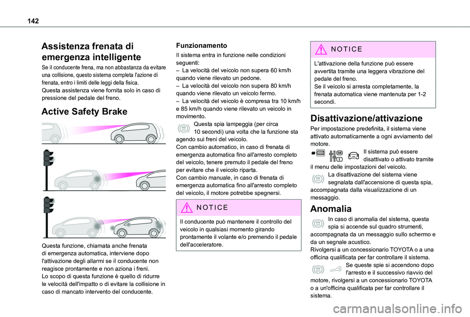 TOYOTA PROACE CITY VERSO 2020 Manuale duso (in Italian) 142
Assistenza frenata di
emergenza intelligente
Se il conducente frena, ma non abbastanza da evitare una collisione, questo sistema completa l'azione di frenata, entro i limiti delle leggi della TOYOTA PROACE CITY VERSO 2020 Manuale duso (in Italian) 142
Assistenza frenata di
emergenza intelligente
Se il conducente frena, ma non abbastanza da evitare una collisione, questo sistema completa l'azione di frenata, entro i limiti delle leggi della