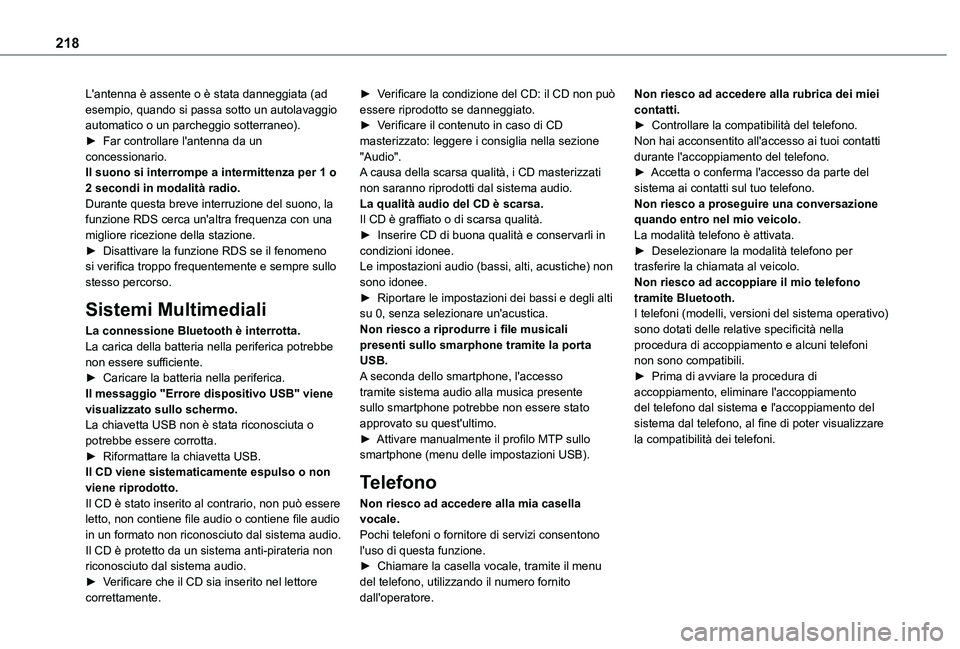 TOYOTA PROACE CITY VERSO 2020 Manuale duso (in Italian) 218
L'antenna è assente o è stata danneggiata (ad esempio, quando si passa sotto un autolavaggio automatico o un parcheggio sotterraneo).► Far controllare l'antenna da un concessionario.Il TOYOTA PROACE CITY VERSO 2020 Manuale duso (in Italian) 218
L'antenna è assente o è stata danneggiata (ad esempio, quando si passa sotto un autolavaggio automatico o un parcheggio sotterraneo).► Far controllare l'antenna da un concessionario.Il