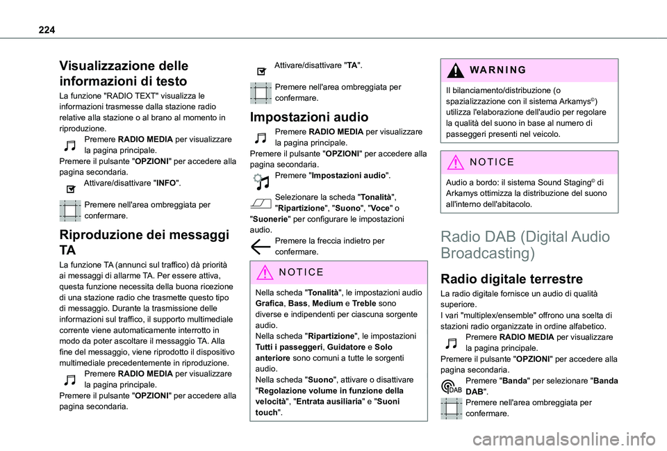 TOYOTA PROACE CITY VERSO 2020 Manuale duso (in Italian) 224
Visualizzazione delle
informazioni di testo
La funzione "RADIO TEXT" visualizza le informazioni trasmesse dalla stazione radio relative alla stazione o al brano al momento in riproduzione TOYOTA PROACE CITY VERSO 2020 Manuale duso (in Italian) 224
Visualizzazione delle
informazioni di testo
La funzione "RADIO TEXT" visualizza le informazioni trasmesse dalla stazione radio relative alla stazione o al brano al momento in riproduzione