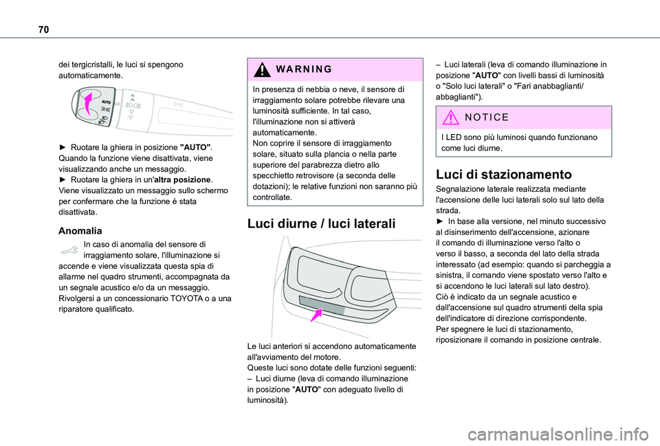 TOYOTA PROACE CITY VERSO 2020 Manuale duso (in Italian) 70
dei tergicristalli, le luci si spengono automaticamente.
► Ruotare la ghiera in posizione "AUTO". Quando la funzione viene disattivata, viene visualizzando anche un messaggio.► Ruota TOYOTA PROACE CITY VERSO 2020 Manuale duso (in Italian) 70
dei tergicristalli, le luci si spengono automaticamente.
► Ruotare la ghiera in posizione "AUTO". Quando la funzione viene disattivata, viene visualizzando anche un messaggio.► Ruota