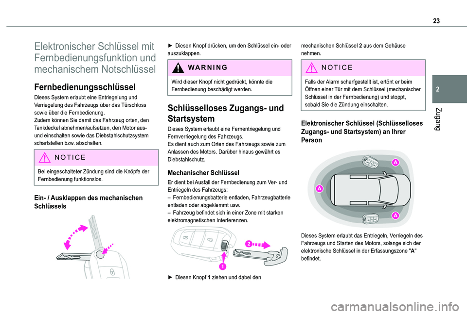 TOYOTA PROACE CITY VERSO 2020  Betriebsanleitungen (in German) 23
Zugang
2
Elektronischer Schlüssel mit 
Fernbedienungsfunktion und 
mechanischem Notschlüssel
Fernbedienungsschlüssel
Dieses System erlaubt eine Entriegelung und Verriegelung des Fahrzeugs über 